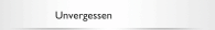 Unvergessen
